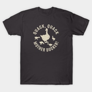 Quack, Quack, Mother Ducker! T-Shirt